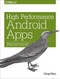 High Performance Android Apps (Improve Ratings with Speed, Optimizations, and Testing) by Doug Sillars, 9781491912515