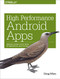 High Performance Android Apps (Improve Ratings with Speed, Optimizations, and Testing) by Doug Sillars, 9781491912515