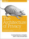 The Architecture of Privacy (On Engineering Technologies that Can Deliver Trustworthy Safeguards) by Courtney Bowman, Ari Gesher, John K Grant, Daniel Slate, Elissa Lerner, 9781491904015