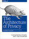 The Architecture of Privacy (On Engineering Technologies that Can Deliver Trustworthy Safeguards) by Elissa Lerner, Courtney Bowman, Ari Gesher, John K Grant, Daniel Slate, 9781491904015