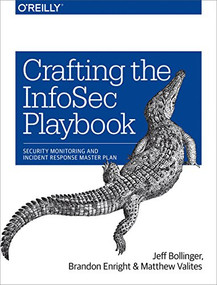 Crafting the InfoSec Playbook (Security Monitoring and Incident Response Master Plan) by Jeff Bollinger, Brandon Enright, Matthew Valites, 9781491949405