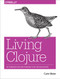 Living Clojure (An Introduction and Training Plan for Developers) by Carin Meier, 9781491909041