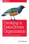 Creating a Data-Driven Organization (Practical Advice from the Trenches) by Carl Anderson, 9781491916919