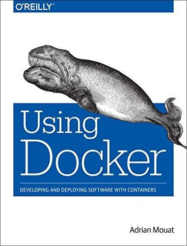 Using Docker (Developing and Deploying Software with Containers) by Adrian Mouat, 9781491915769