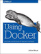 Using Docker (Developing and Deploying Software with Containers) by Adrian Mouat, 9781491915769