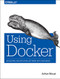 Using Docker (Developing and Deploying Software with Containers) by Adrian Mouat, 9781491915769