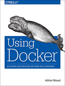 Using Docker (Developing and Deploying Software with Containers) by Adrian Mouat, 9781491915769