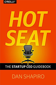 Hot Seat (The Startup CEO Guidebook) by Dan Shapiro, 9781449360733