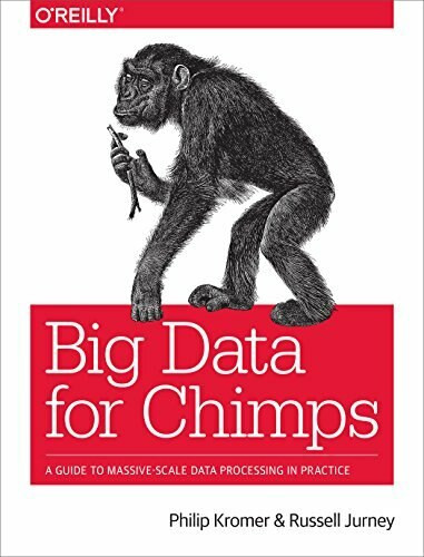 Big Data for Chimps (A Guide to Massive-Scale Data Processing in Practice) by Philip (flip) Kromer, Russell Jurney, 9781491923948
