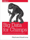 Big Data for Chimps (A Guide to Massive-Scale Data Processing in Practice) by Philip (flip) Kromer, Russell Jurney, 9781491923948