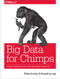 Big Data for Chimps (A Guide to Massive-Scale Data Processing in Practice) by Philip (flip) Kromer, Russell Jurney, 9781491923948