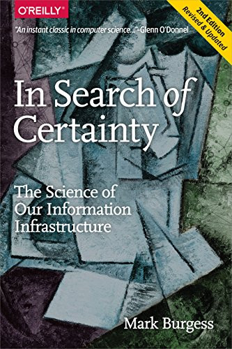 In Search of Certainty (The Science of Our Information Infrastructure) by Mark Burgess, 9781491923078