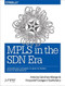 MPLS in the SDN Era (Interoperable Scenarios to Make Networks Scale to New Services) by Antonio Sanchez Monge, Krzysztof Grzegorz Szarkowicz, 9781491905456