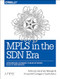 MPLS in the SDN Era (Interoperable Scenarios to Make Networks Scale to New Services) by Antonio Sanchez Monge, Krzysztof Grzegorz Szarkowicz, 9781491905456