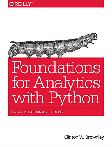 Foundations for Analytics with Python (From Non-Programmer to Hacker) by Clinton W. Brownley, 9781491922538