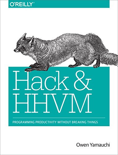 Hack and HHVM (Programming Productivity Without Breaking Things) by Owen Yamauchi, 9781491920879