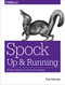 Spock: Up and Running (Writing Expressive Tests in Java and Groovy) by Rob Fletcher, 9781491923290