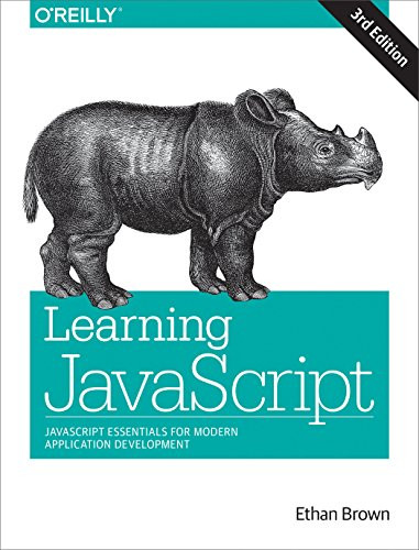 Learning JavaScript (JavaScript Essentials for Modern Application Development) by Ethan Brown, 9781491914915