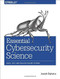 Essential Cybersecurity Science (Build, Test, and Evaluate Secure Systems) by Josiah Dykstra, 9781491920947