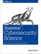 Essential Cybersecurity Science (Build, Test, and Evaluate Secure Systems) by Josiah Dykstra, 9781491920947