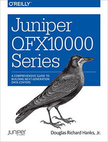 Juniper QFX10000 Series (A Comprehensive Guide to Building Next-Generation Data Centers) by Douglas Richard Hanks, 9781491922255