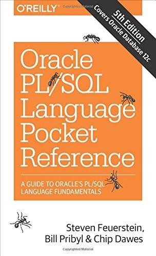 Oracle PL/SQL Language Pocket Reference (A Guide to Oracle's PL/SQL Language Fundamentals) by Steven Feuerstein, Bill Pribyl, Chip Dawes, 9781491920008