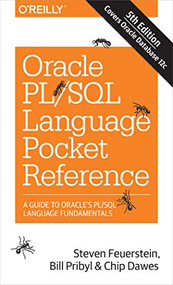 Oracle PL/SQL Language Pocket Reference (A Guide to Oracle's PL/SQL Language Fundamentals) by Steven Feuerstein, Bill Pribyl, Chip Dawes, 9781491920008