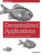 Decentralized Applications (Harnessing Bitcoin's Blockchain Technology) by Siraj Raval, 9781491924549