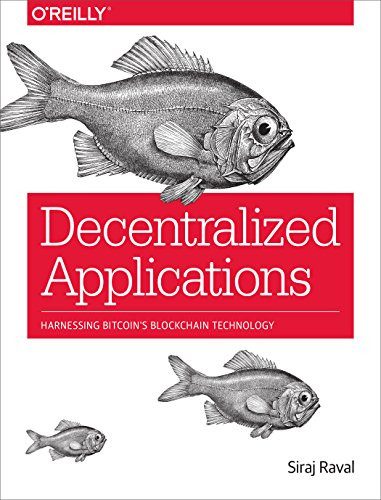 Decentralized Applications (Harnessing Bitcoin's Blockchain Technology) by Siraj Raval, 9781491924549