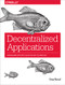 Decentralized Applications (Harnessing Bitcoin's Blockchain Technology) by Siraj Raval, 9781491924549