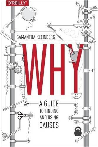 Why (A Guide to Finding and Using Causes) by Samantha Kleinberg, 9781491949641