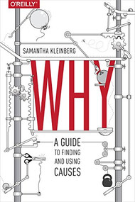 Why (A Guide to Finding and Using Causes) by Samantha Kleinberg, 9781491949641