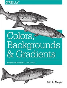 Colors, Backgrounds, and Gradients (Adding Individuality with CSS) by Eric Meyer, 9781491927656
