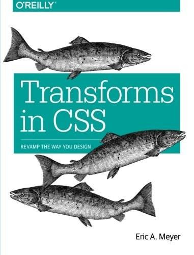 Transforms in CSS (Revamp the Way You Design) by Eric A. Meyer, 9781491928158