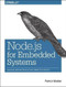 Node.js for Embedded Systems (Using Web Technologies to Build Connected Devices) by Patrick Mulder, Kelsey Breseman, 9781491928998
