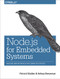 Node.js for Embedded Systems (Using Web Technologies to Build Connected Devices) by Patrick Mulder, Kelsey Breseman, 9781491928998