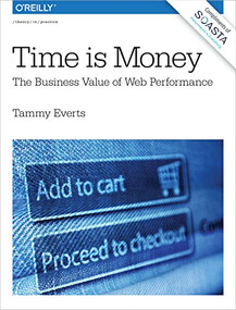 Time Is Money (The Business Value of Web Performance) by Tammy Everts, 9781491928745