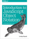 Introduction to JavaScript Object Notation (A To-the-Point Guide to JSON) by Lindsay Bassett, 9781491929483