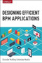 Designing Efficient BPM Applications (A Process-Based Guide for Beginners) by Christine McKinty, Antoine Mottier, 9781491924716