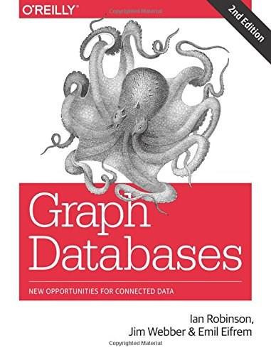 Graph Databases (New Opportunities for Connected Data) by Ian Robinson, Jim Webber, Emil Eifrem, 9781491930892
