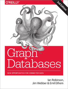 Graph Databases (New Opportunities for Connected Data) by Ian Robinson, Jim Webber, Emil Eifrem, 9781491930892