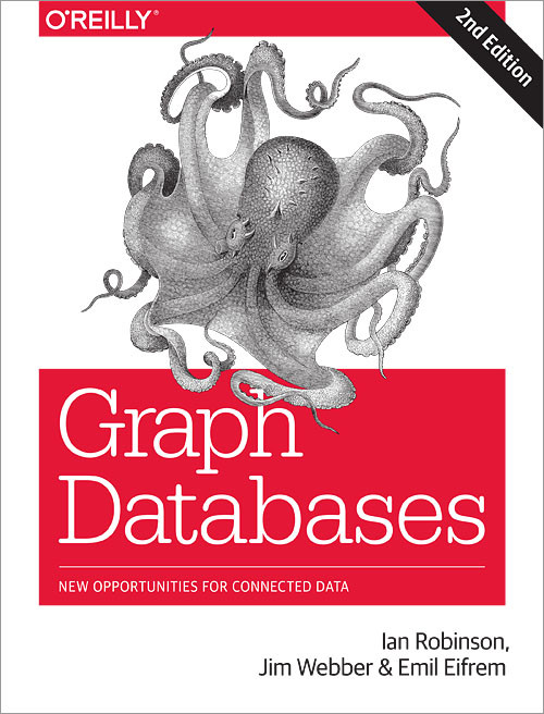 Graph Databases (New Opportunities for Connected Data) by Ian Robinson, Jim Webber, Emil Eifrem, 9781491930892