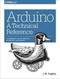 Arduino: A Technical Reference (A Handbook for Technicians, Engineers, and Makers) by J. M. Hughes, 9781491921760