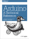Arduino: A Technical Reference (A Handbook for Technicians, Engineers, and Makers) by J. Hughes, 9781491921760