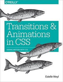 Transitions and Animations in CSS (Adding Motion with CSS) by Estelle Weyl, 9781491929889