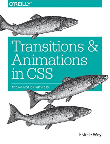 Transitions and Animations in CSS (Adding Motion with CSS) by Estelle Weyl, 9781491929889
