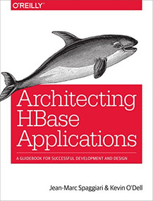 Architecting HBase Applications (A Guidebook for Successful Development and Design) by Jean-Marc Spaggiari, Kevin O'Dell, 9781491915813