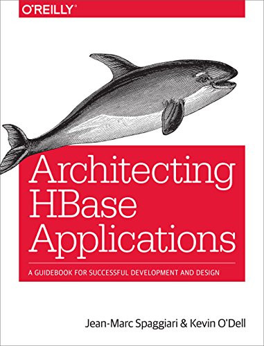 Architecting HBase Applications (A Guidebook for Successful Development and Design) by Jean-Marc Spaggiari, Kevin O'Dell, 9781491915813