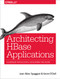 Architecting HBase Applications (A Guidebook for Successful Development and Design) by Jean-Marc Spaggiari, Kevin O'Dell, 9781491915813