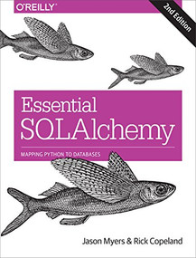 Essential SQLAlchemy (Mapping Python to Databases) by Jason Myers, Rick Copeland, 9781491916469